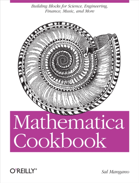 Mathematica Cookbook : Building Blocks for Science, Engineering, Finance, Music, and More, EPUB eBook