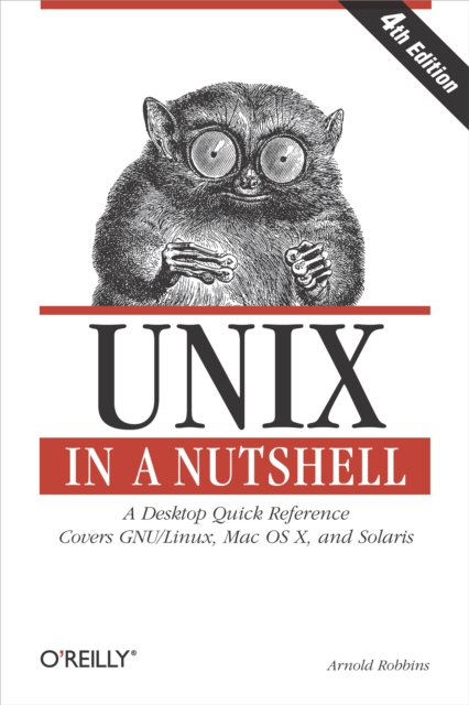 Unix in a Nutshell : A Desktop Quick Reference - Covers GNU/Linux, Mac OS X,and Solaris, EPUB eBook