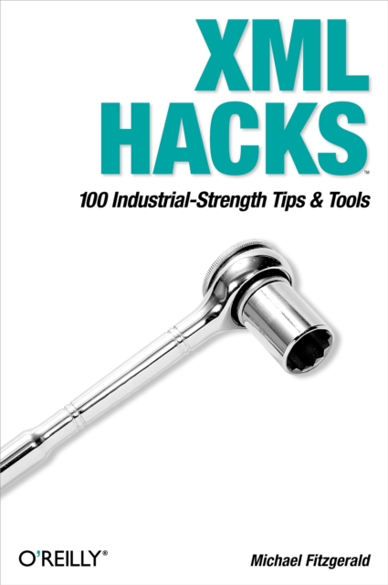 XML Hacks : 100 Industrial-Strength Tips and Tools, EPUB eBook
