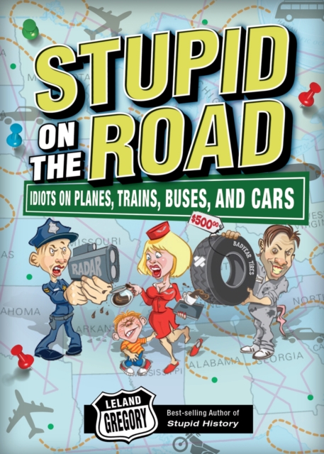 Stupid on the Road : Idiots on Planes, Trains, Buses, and Cars, EPUB eBook