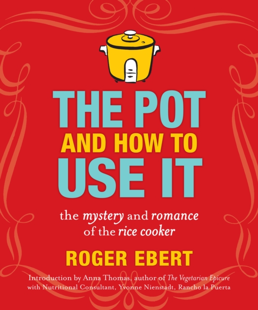 The Pot and How to Use It : The Mystery and Romance of the Rice Cooker, EPUB eBook