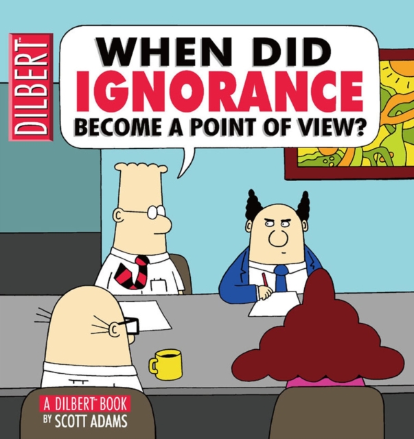 When Did Ignorance Become a Point of View : A Dilbert Book, EPUB eBook
