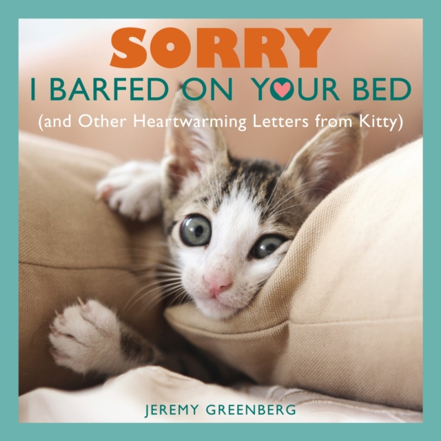 Sorry I Barfed on Your Bed (and Other Heartwarming Letters from Kitty), Paperback / softback Book