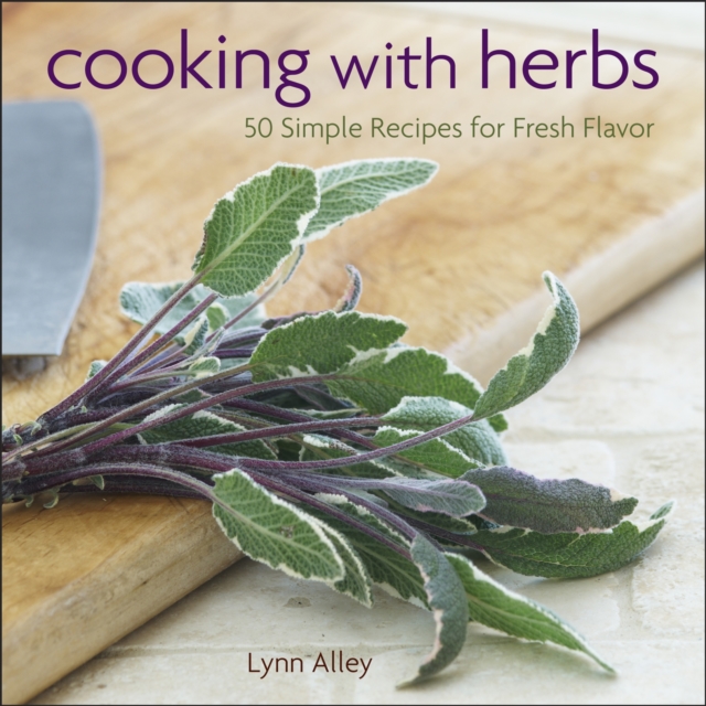 Cooking with Herbs : 50 Simple Recipes for Fresh Flavor, Hardback Book