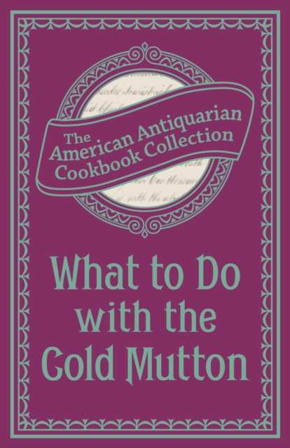 What To Do with the Cold Mutton : A Book of Rechauffes, EPUB eBook