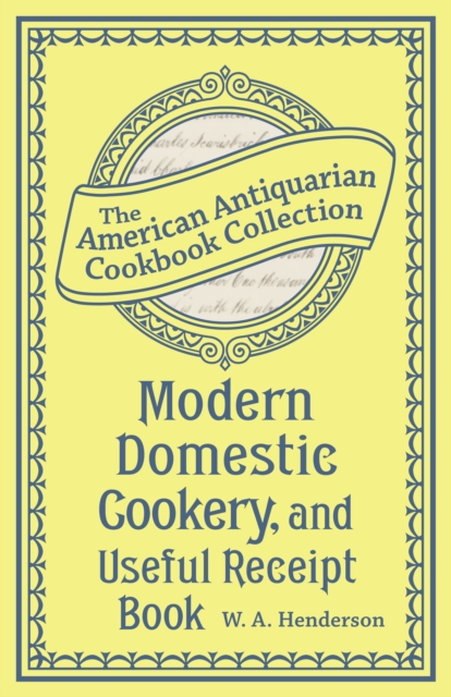 Modern Domestic Cookery, and Useful Receipt Book : Adapted for Families in the Middling and Genteel Ranks of Life, EPUB eBook