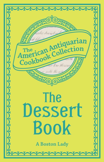 The Dessert Book : A Complete Manual from the Best American and Foreign Authorities, PDF eBook