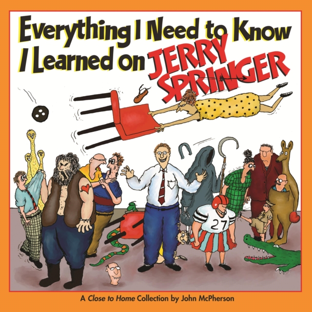 Everything I Need to Know I Learned on Jerry Springer : A Close to Home Collection, PDF eBook