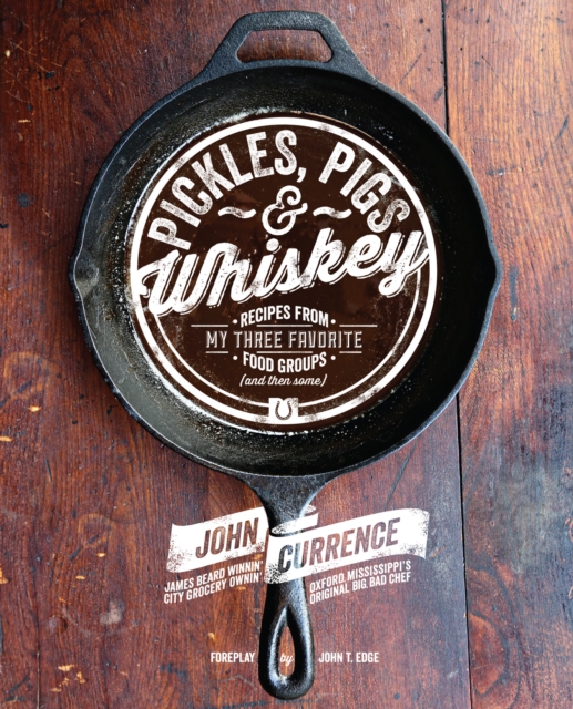 Pickles, Pigs & Whiskey : Recipes from My Three Favorite Food Groups and Then Some, PDF eBook