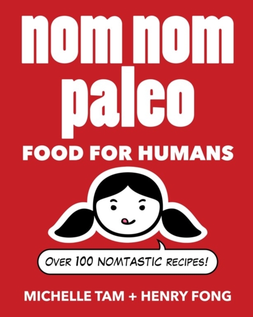 Nom Nom Paleo : Food for Humans, Hardback Book