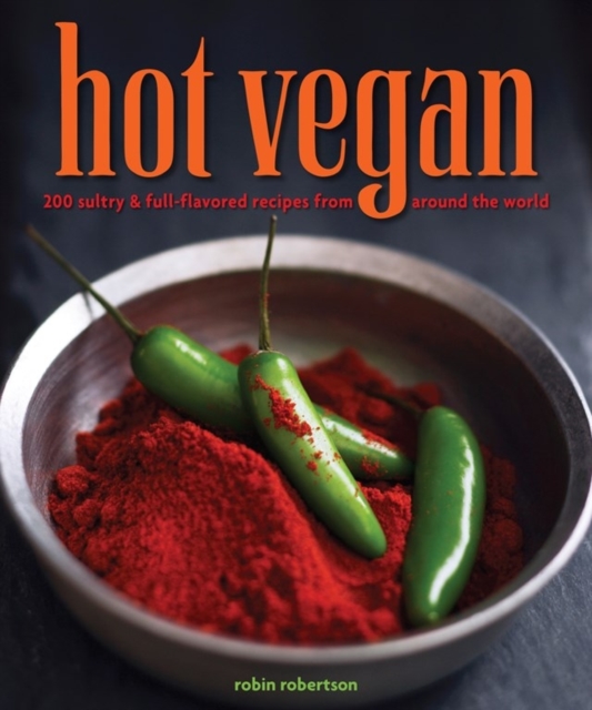 Hot Vegan : 200 Sultry & Full-Flavored Recipes from Around the World, Paperback / softback Book