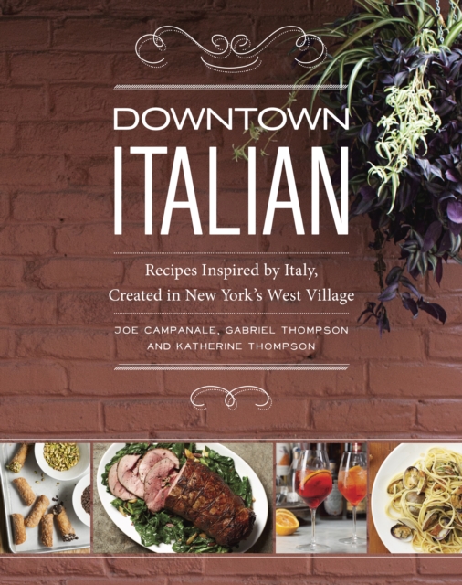 Downtown Italian : Recipes Inspired by Italy, Created in New York's West Village, PDF eBook