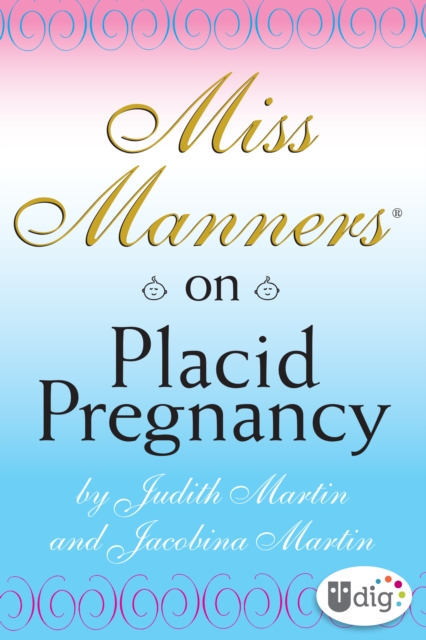 Miss Manners: On Placid Pregnancy : A Miss Manners Guide, EPUB eBook