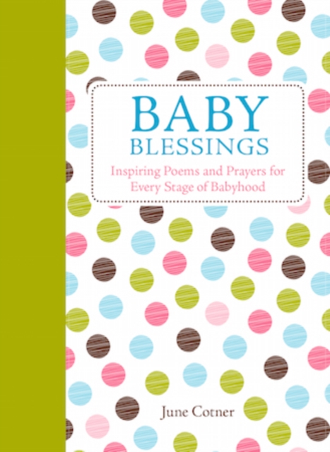 Baby Blessings : Inspiring Poems and Prayers for Every Stage of Babyhood, Hardback Book
