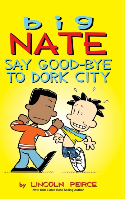 Big Nate : Say Good-bye to Dork City, Hardback Book