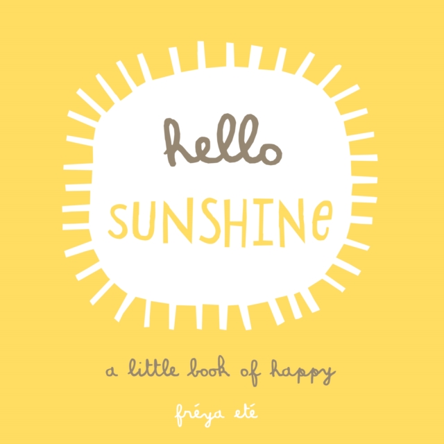 Hello Sunshine : A Little Book of Happy, EPUB eBook