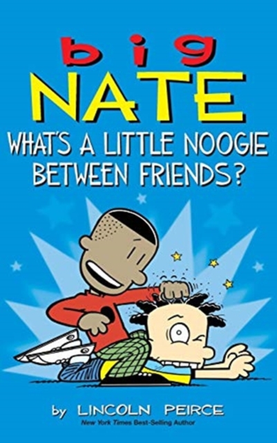 Big Nate : What's a Little Noogie Between Friends?, Hardback Book