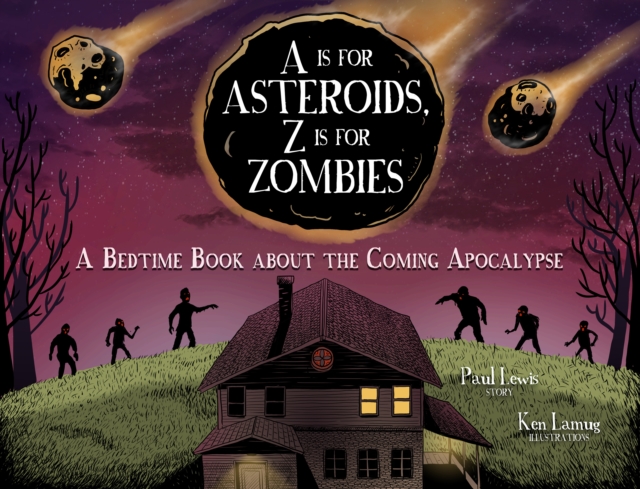 A Is for Asteroids, Z Is for Zombies : A Bedtime Book about the Coming Apocalypse, EPUB eBook
