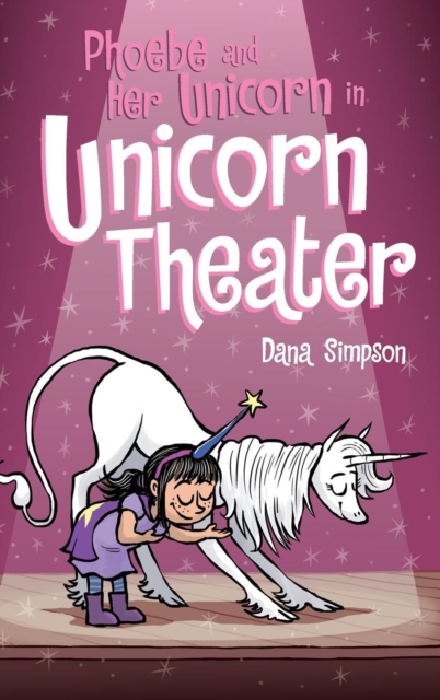 Phoebe and Her Unicorn in Unicorn Theater : Phoebe and Her Unicorn Series Book 8, Hardback Book