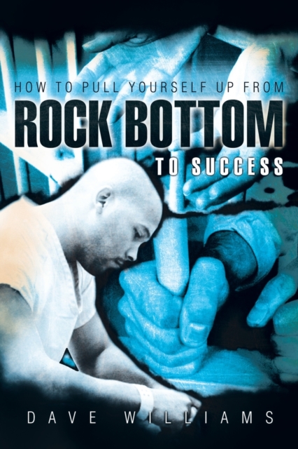 How To Pull Yourself Up From Rock Bottom To Success, Paperback / softback Book