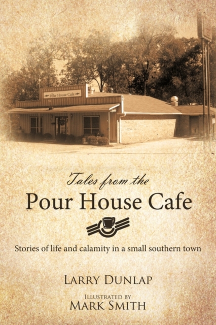 Tales from the Pour House Cafe : Stories of Life and Calamity in a Small Southern Town, Paperback / softback Book