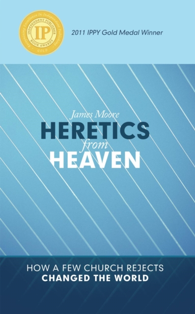 Heretics from Heaven : How a Few Church Rejects Changed the World, EPUB eBook