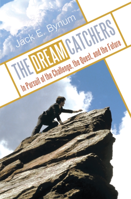 The Dream Catchers : In Pursuit of the Challenge, the Quest, and the Future, EPUB eBook