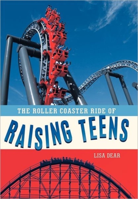 The Roller Coaster Ride of Raising Teens, Paperback / softback Book