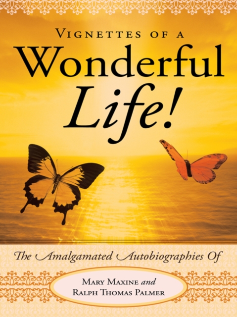 Vignettes of a Wonderful Life! : The Amalgamated Autobiographies of Mary Maxine and Ralph Thomas Palmer, EPUB eBook