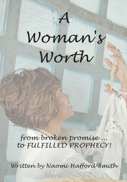 A Woman's Worth : ....From Broken Promise to Fulfilled Prophecy!!!!, EPUB eBook