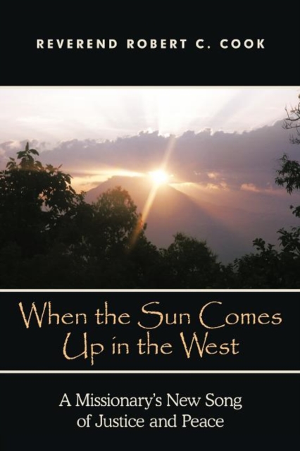 When The Sun Comes Up in the West : A Missionary's New Song of Justice and Peace, Paperback / softback Book