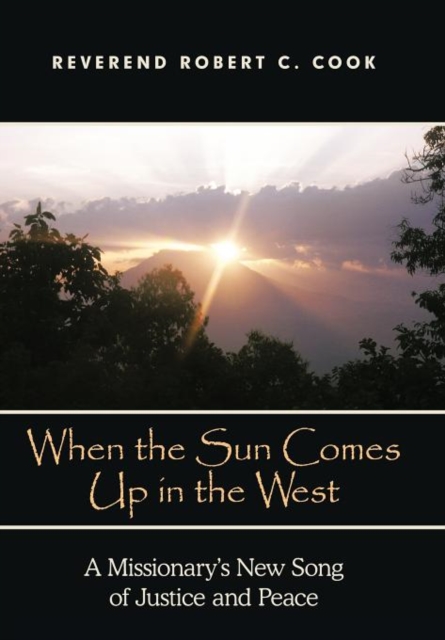 When The Sun Comes Up in the West : A Missionary's New Song of Justice and Peace, Hardback Book