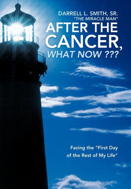 After the Cancer, What Now ??? : Facing the "First Day of the Rest of My Life", Hardback Book