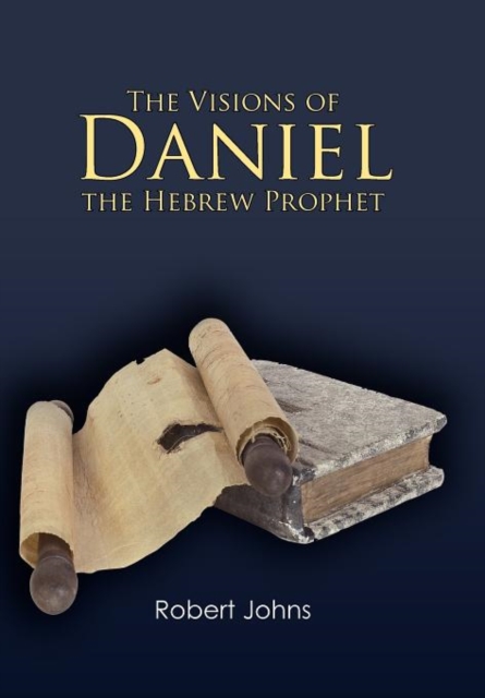 The Visions of Daniel the Hebrew Prophet, Hardback Book