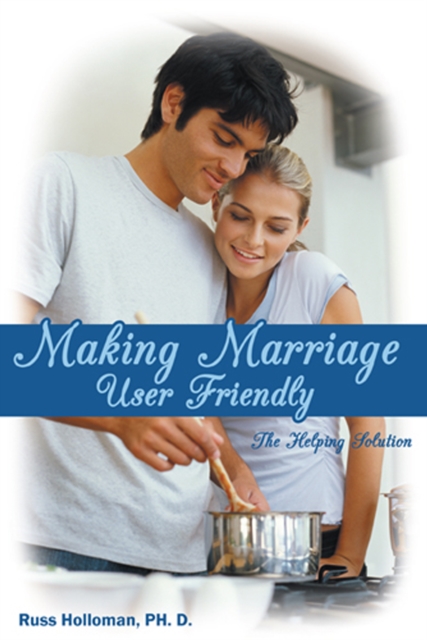 Making Marriage User Friendly : The Helping Solution, EPUB eBook