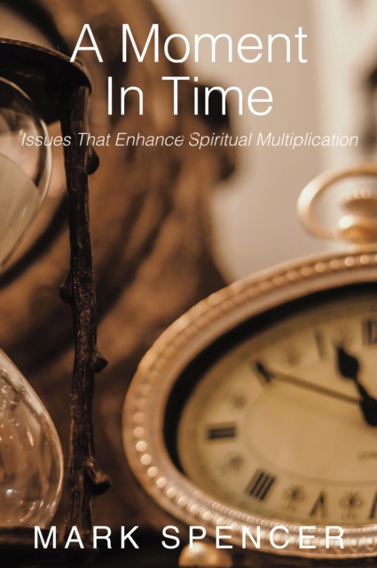 A Moment in Time : Issues That Enhance Spiritual Multiplication, EPUB eBook