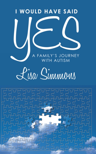 I Would Have Said Yes : A Family's Journey with Autism, EPUB eBook