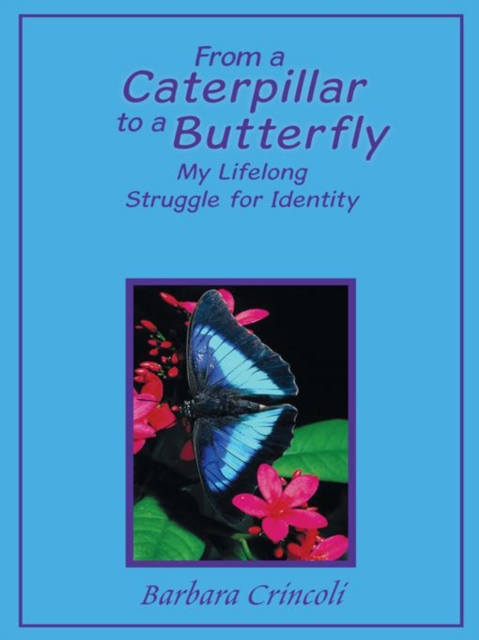 From a Caterpillar to a Butterfly : My Lifelong Struggle for Identity, EPUB eBook