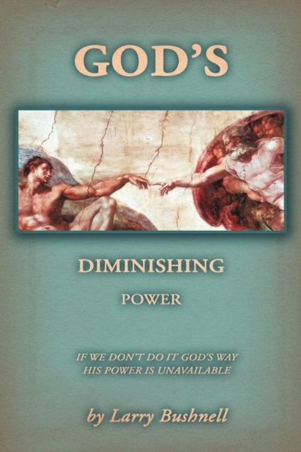 God's Diminishing Power : If We Don't Do It God's Way His Power Is Unavailable, Paperback / softback Book