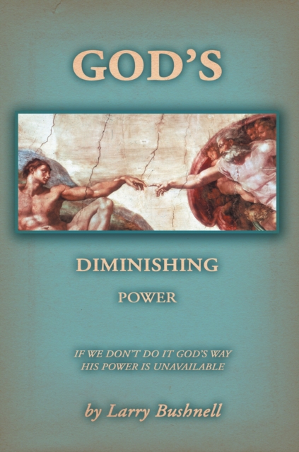 God's Diminishing Power : If We Don't Do It God's Way His Power Is Unavailable, EPUB eBook