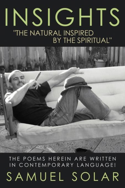 Insights "The Natural Inspired by the Spiritual" : The Poems Herein are Written in Contemporary Language!, Paperback / softback Book