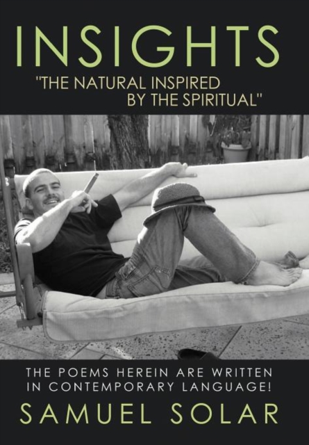 Insights "The Natural Inspired by the Spiritual" : The Poems Herein are Written in Contemporary Language!, Hardback Book
