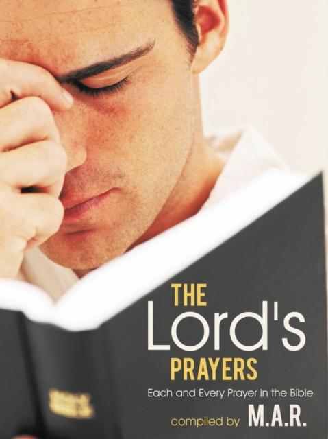 The Lord's Prayers : Each and Every Prayer in the Bible, Paperback / softback Book
