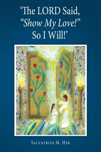 'The Lord Said, "Show My Love!" So I Will!', Paperback / softback Book