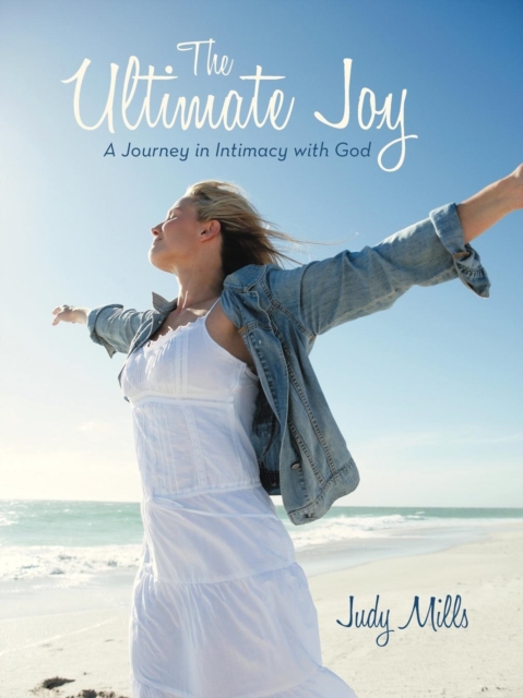The Ultimate Joy : A Journey in Intimacy with God, Paperback / softback Book