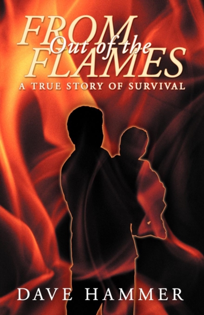 From Out of the Flames : A True Story of Survival, Paperback / softback Book