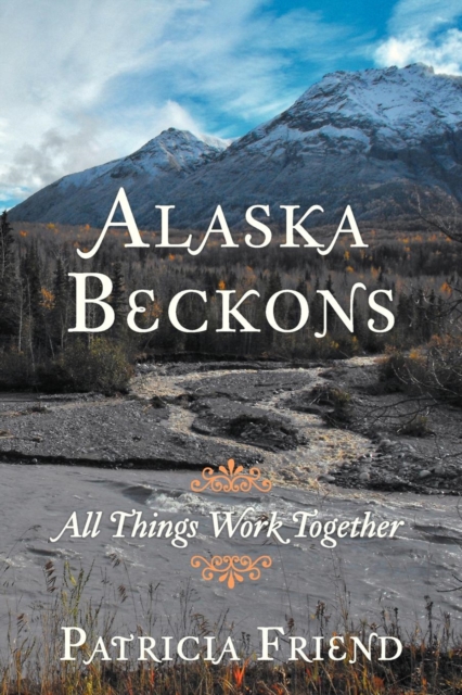 Alaska Beckons : All Things Work Together, Paperback / softback Book