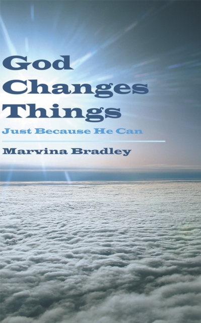 God Changes Things : Just Because He Can, EPUB eBook