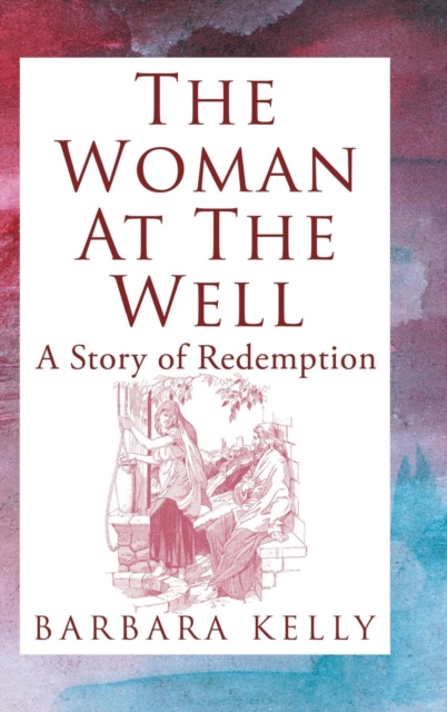 The Woman at the Well : A Story of Redemption, Hardback Book