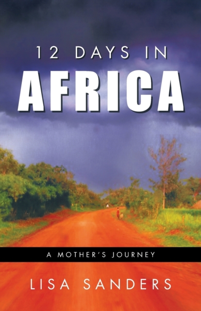 12 Days in Africa : A Mother's Journey, Paperback / softback Book
